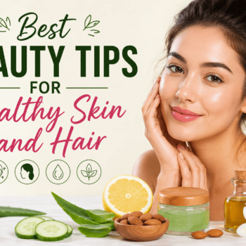Best Beauty Tips for Healthy Skin and Hair